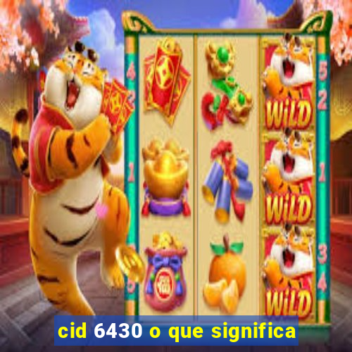 cid 6430 o que significa